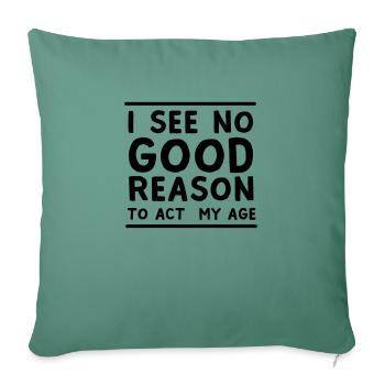 I See No Good Reason To Act My Age - Sofa pillowcase 17,3'' x 17,3'' (45 x 45 cm) - cypress green - Front