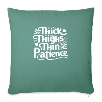 Thick Thighs Thin Patience - Sofa pillowcase 17,3'' x 17,3'' (45 x 45 cm) - cypress green - Front