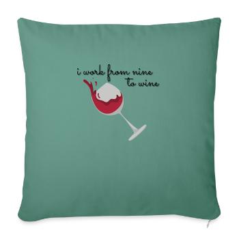 i work from nine to wine - Sofa pillowcase 17,3'' x 17,3'' (45 x 45 cm) - cypress green - Front