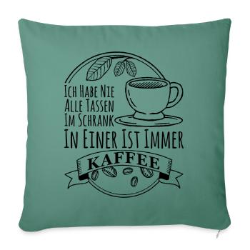 Verrückt nach Kaffee - nie alle Tassen im Schrank - Sofakissenbezug 45 x 45 cm - Tanngrün - Vorne