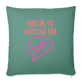 Hold On, I'm Analysing You, Psychiatry, Psychology - Sofa pillowcase 17,3'' x 17,3'' (45 x 45 cm) - cypress green - Front