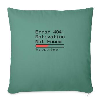 Error 404: Motivation Not Found – Glitch T-Shirt - Sofa pillowcase 17,3'' x 17,3'' (45 x 45 cm) - cypress green - Front