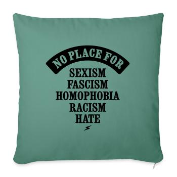 NO PLACE FOR SEXISM RACISM FASCISM HATE HOMOPHOBIA - Sofa pillowcase 17,3'' x 17,3'' (45 x 45 cm) - cypress green - Front