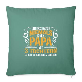 Unterschätze niemals einen Papa mit 3 Töchtern - Sofakissenbezug 45 x 45 cm - Tanngrün - Vorne