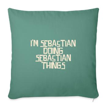 I'm Sebastian doing Sebastian things - Sofa pillowcase 17,3'' x 17,3'' (45 x 45 cm) - cypress green - Front