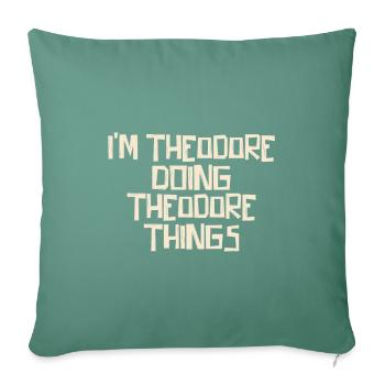 I'm Theodore doing Theodore things - Sofakissenbezug 45 x 45 cm - Tanngrün - Vorne