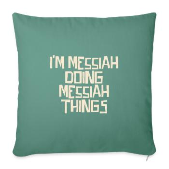 Je suis le Messie en train de faire des choses du Messie - Housse de coussin décorative 45 x 45 cm - vert sapin - Devant