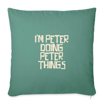 Je suis Peter en train de faire des choses à Peter - Housse de coussin décorative 45 x 45 cm - vert sapin - Devant