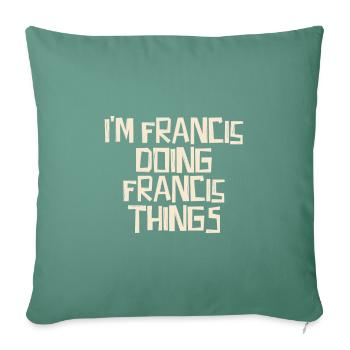 Je suis Francis en train de faire des choses à Francis - Housse de coussin décorative 45 x 45 cm - vert sapin - Devant