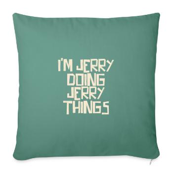 I'm Jerry doing Jerry things - Sofa pillowcase 17,3'' x 17,3'' (45 x 45 cm) - cypress green - Front