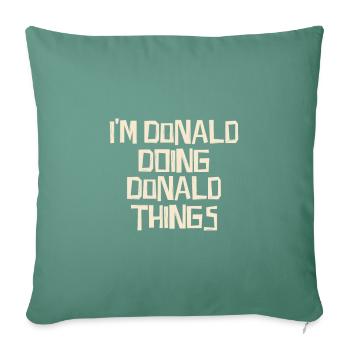 I'm Donald doing Donald things - Sofa pillowcase 17,3'' x 17,3'' (45 x 45 cm) - cypress green - Front