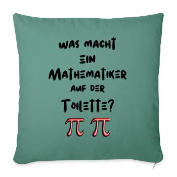 Was macht ein Mathematiker auf der Toilette. - Sofakissenbezug 45 x 45 cm - Tanngrün - Vorne