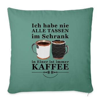 Verrückt nach Kaffee - nie alle Tassen im Schrank - Sofakissenbezug 45 x 45 cm - Tanngrün - Vorne