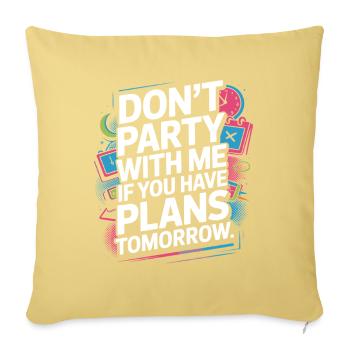 Don't Party With Me If You Have Plans Tomorrow - Sofakissenbezug 45 x 45 cm - Hellgelb - Vorne