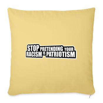 Stop Pretending Your Racism Is Patriotism Politics - Sofa pillowcase 17,3'' x 17,3'' (45 x 45 cm) - washed yellow - Front