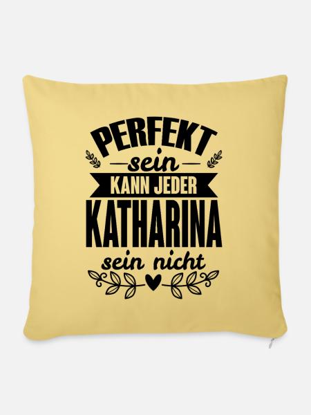 Katharina -Perfekt Sein Kann Jeder Katharina Nicht - Sofakissenbezug 45 x 45 cm - Hellgelb