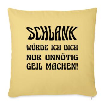 Schlank würde ich dich nur unnötig geil machen! - Sofakissenbezug 45 x 45 cm - Hellgelb - Vorne