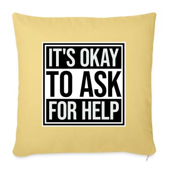 It's Okay To Ask For Help Help Questions Saying Logo - Sofa pillowcase 17,3'' x 17,3'' (45 x 45 cm) - washed yellow - Front