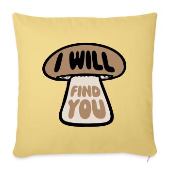 Pilz I Will Find You Lustig Humor Spruch - Sofa pillowcase 17,3'' x 17,3'' (45 x 45 cm) - washed yellow - Front