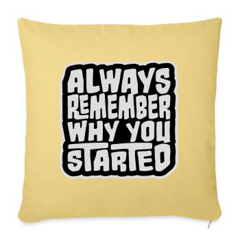 Always Remember Why You Started Motivation Saying - Sofa pillowcase 17,3'' x 17,3'' (45 x 45 cm) - washed yellow - Front