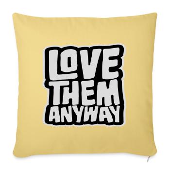 Love Them Anyway Inspirational Unconditional Love - Sofa pillowcase 17,3'' x 17,3'' (45 x 45 cm) - washed yellow - Front