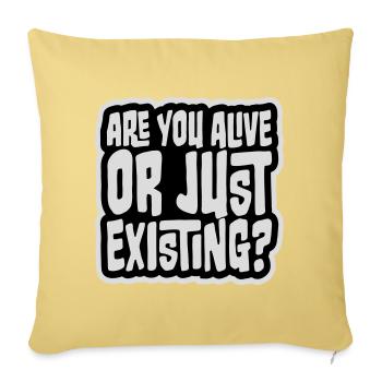 Are You Alive Or Just Existing Nachdenklich Spruch - Sofakissenbezug 45 x 45 cm - Hellgelb - Vorne