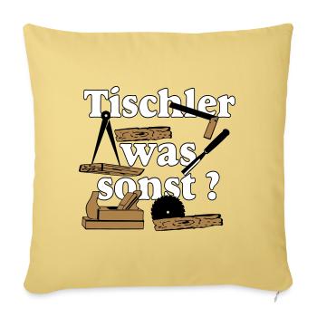 Schreiner,Tischler , Tischler was sonst (25) - Sofakissenbezug 45 x 45 cm - Hellgelb - Vorne