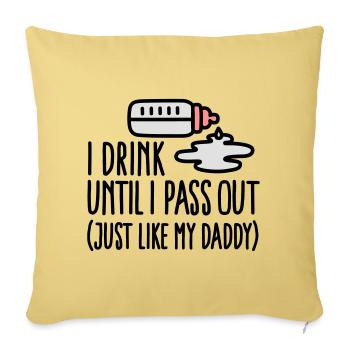 I drink until I pass out just like my daddy - Sofa pillowcase 17,3'' x 17,3'' (45 x 45 cm) - washed yellow - Front
