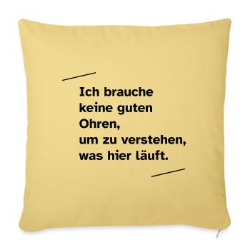 Ich brauche keine guten Ohren - Sofakissenbezug 45 x 45 cm - Hellgelb - Vorne