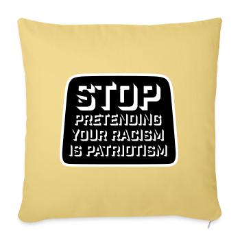 Stop Pretending Your Racism Is Patriotism Politics - Sofa pillowcase 17,3'' x 17,3'' (45 x 45 cm) - washed yellow - Front