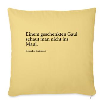 Einem geschenkten Gaul schaut man nicht ins Maul. - Sofakissenbezug 45 x 45 cm - Hellgelb - Vorne