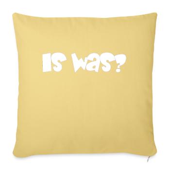 is was? - Sprüche - Geschenk - Sofakissenbezug 45 x 45 cm - Hellgelb - Vorne
