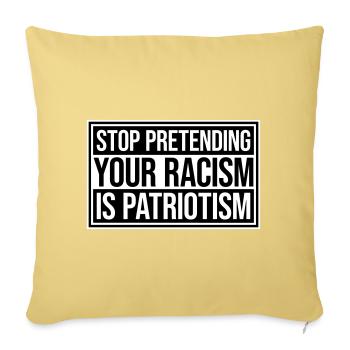 Stop Pretending Your Racism Is Patriotism Politics - Sofa pillowcase 17,3'' x 17,3'' (45 x 45 cm) - washed yellow - Front