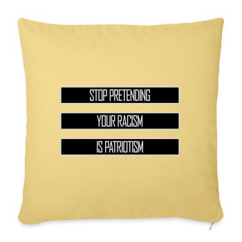 Stop Pretending Your Racism Is Patriotism Politics - Sofa pillowcase 17,3'' x 17,3'' (45 x 45 cm) - washed yellow - Front