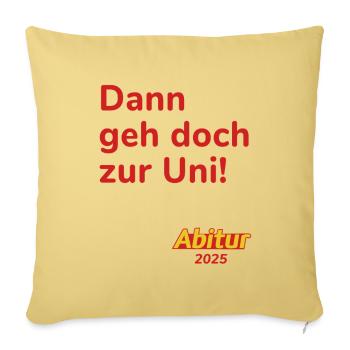 Dann geh doch zur UNI! - Abitur 2025 - Sofakissenbezug 45 x 45 cm - Hellgelb - Vorne