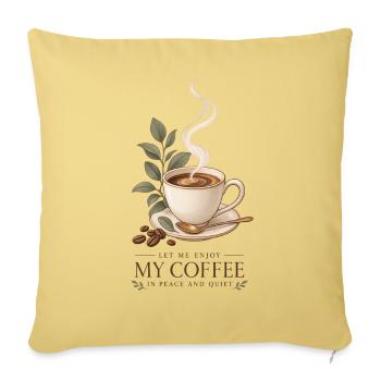 Let Me Enjoy My Coffee in Peace and Quiet - Sofa pillowcase 17,3'' x 17,3'' (45 x 45 cm) - washed yellow - Front