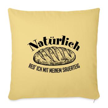 Ich rede mit meinem Sauerteig. Sauerteigflüsterer - Sofakissenbezug 45 x 45 cm - Hellgelb - Vorne