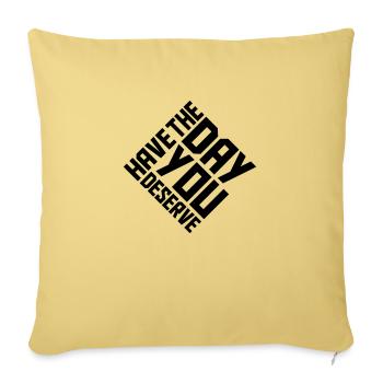 the day you deserve - Sofa pillowcase 17,3'' x 17,3'' (45 x 45 cm) - washed yellow - Front