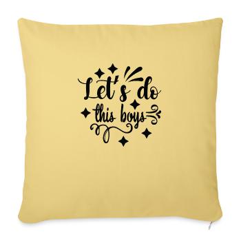 Let's do this boys - Sofa pillowcase 17,3'' x 17,3'' (45 x 45 cm) - washed yellow - Front