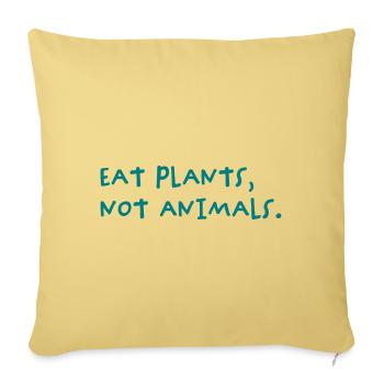 Eat Plants, Not Animals - Sofakissenbezug 45 x 45 cm - Hellgelb - Vorne