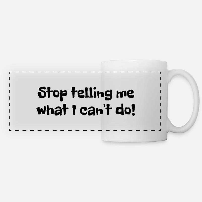 Stop telling me what I can't do - Panoramatasse - Weiß