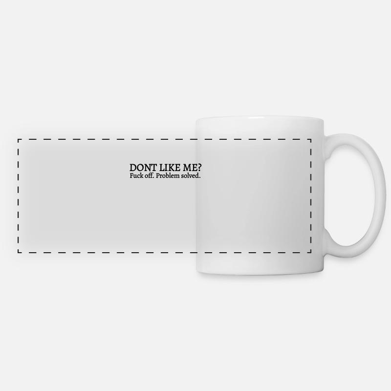 You don't like me Fuck off problem solved - Panoramic Mug - white