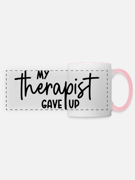 My therapist gave up - Panoramatasse - Weiß/Pink