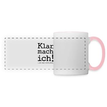 Klar, mach ich! ...nur halt nicht jetzt! - Spruch - Panoramatasse - Weiß/Pink - Vorne