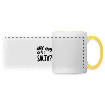 Why You So Salty 4 - Panoramatasse - Weiß/Gelb - Vorne
