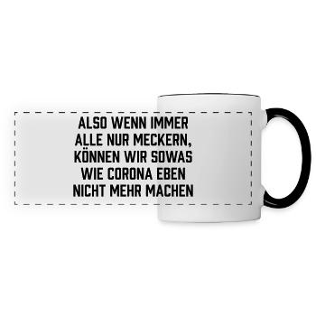 Also wenn immer alle nur meckern - Panoramatasse - Weiß/Schwarz - Vorne