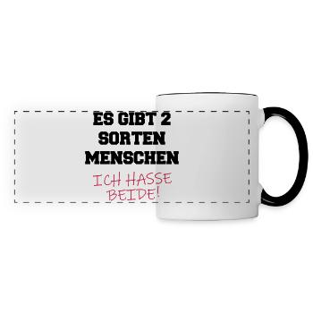 Es gibt 2 Sorten Menschen. Ich hasse beide! Spruch - Panoramatasse - Weiß/Schwarz - Vorne
