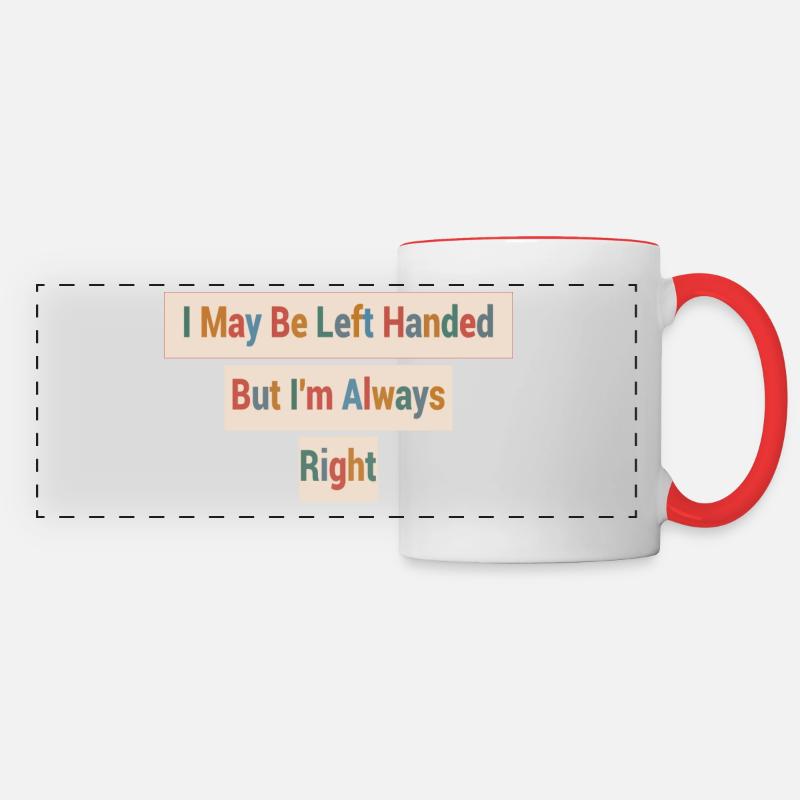 I May Be Left Handed But I'm Always Right - Panoramic Mug - white/red