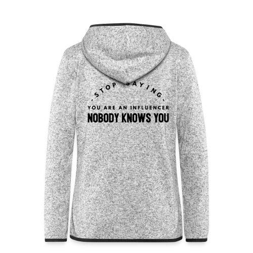 Influencer ? Nobody knows you - Women's Hooded Fleece Jacket