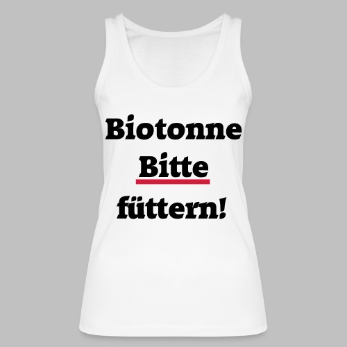 Biotonne - Bitte füttern! - Frauen Bio Tank Top von Stanley & Stella